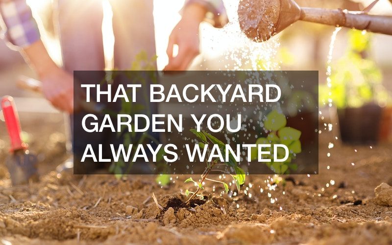 That Backyard Garden You Always Wanted