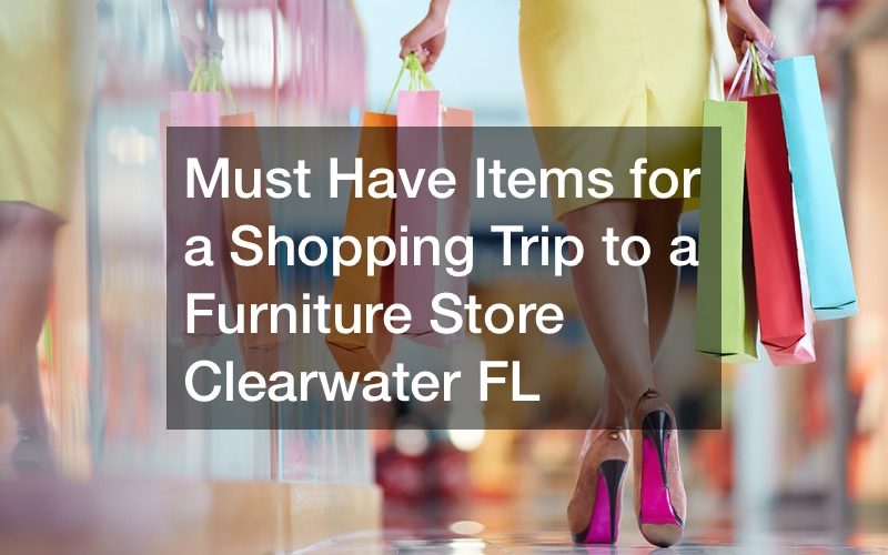Must Have Items for a Shopping Trip to a Furniture Store Clearwater FL