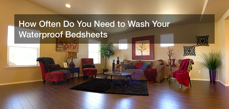 How Often Do You Need to Wash Your Waterproof Bedsheets