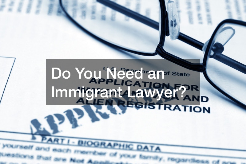 Do You Need an Immigrant Lawyer?