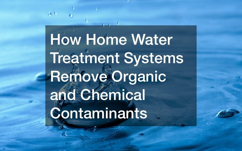 How Home Water Treatment Systems Remove Organic and Chemical Contaminants