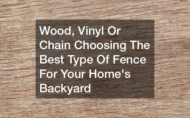 Wood, Vinyl Or Chain  Choosing The Best Type Of Fence For Your Home’s Backyard