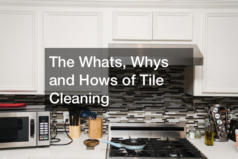 The Whats, Whys and Hows of Tile Cleaning