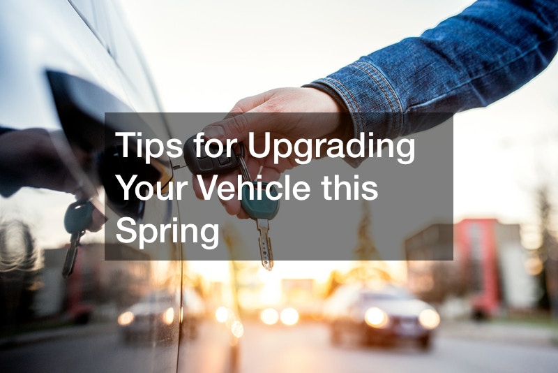 Tips for Upgrading Your Vehicle this Spring