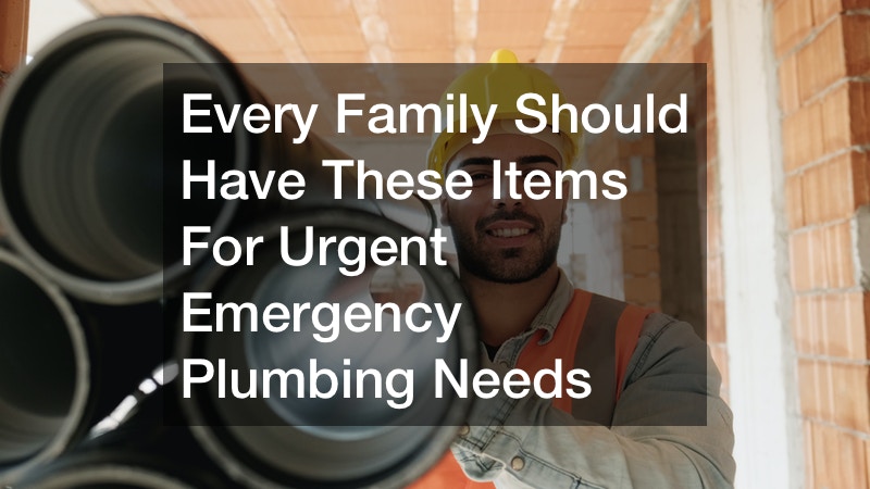 Every Family Should Have These Items For Urgent Emergency Plumbing Needs