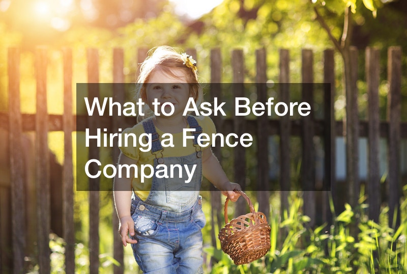 What to Ask Before hiring a Fence Company