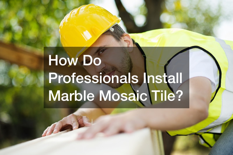 How Do Professionals Install Marble Mosaic Tile?