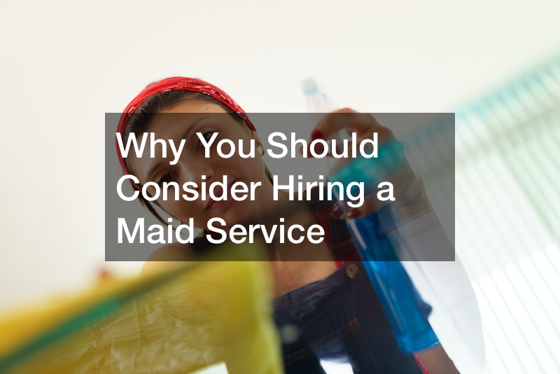 Why You Should Consider Hiring a Maid Service