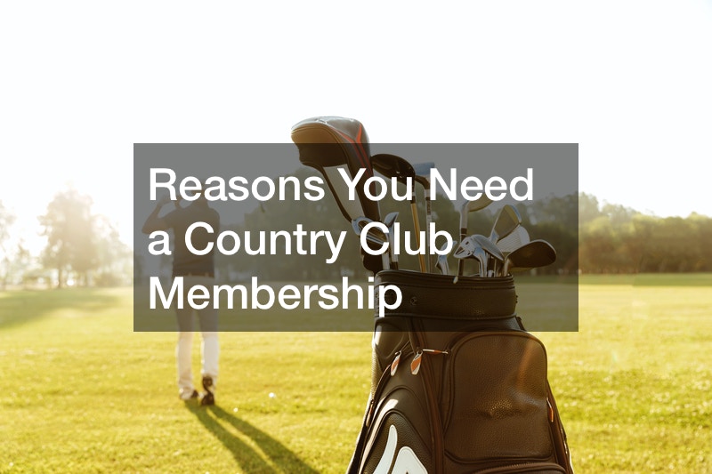Reasons You Need a Country Club Membership