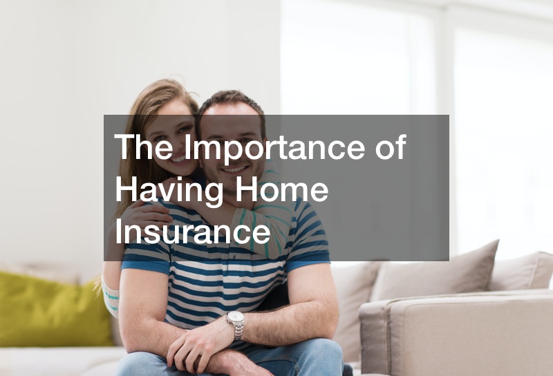 The Importance of Having Home Insurance