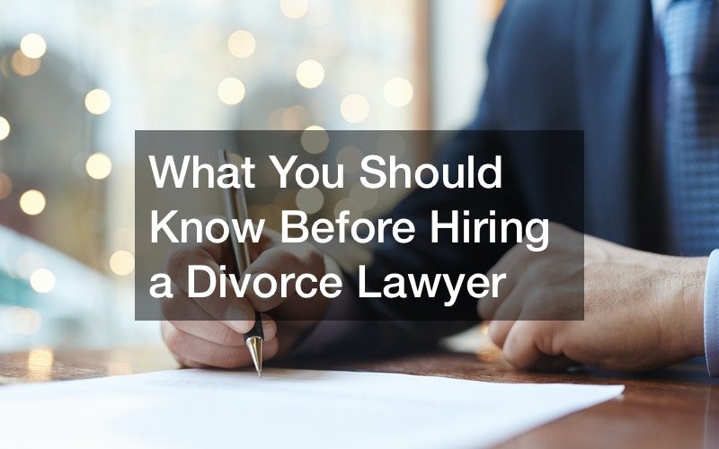 What You Should Know Before Hiring a Divorce Lawyer