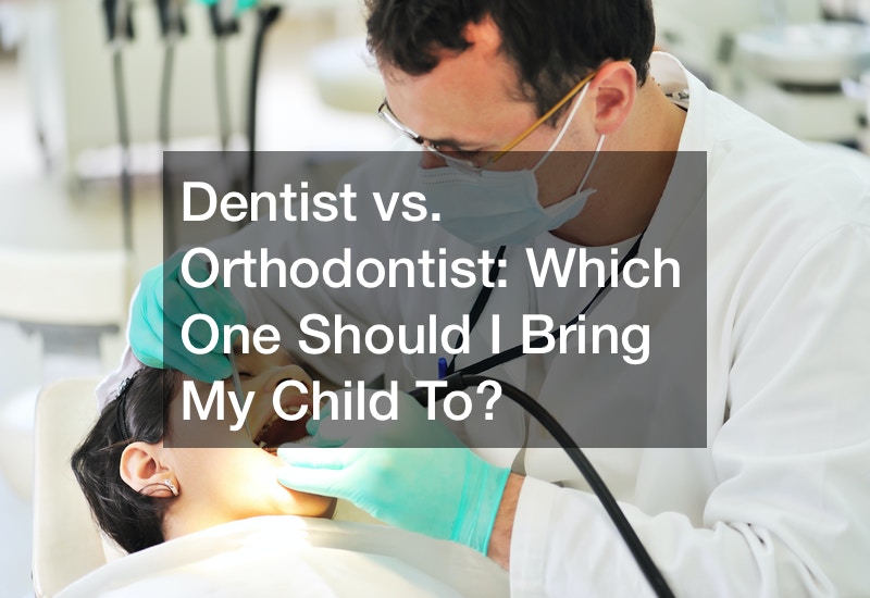 Dentist vs. Orthodontist  Which One Should I Bring My Child To?