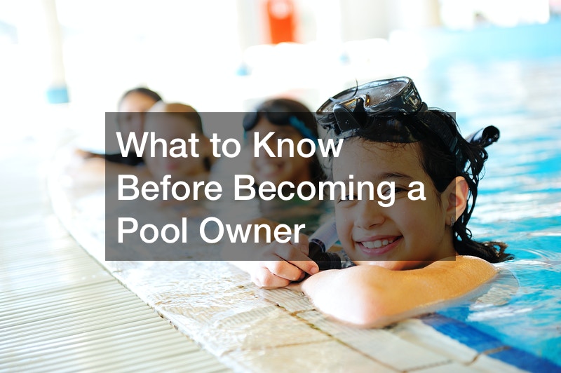 What to Know Before Becoming a Pool Owner