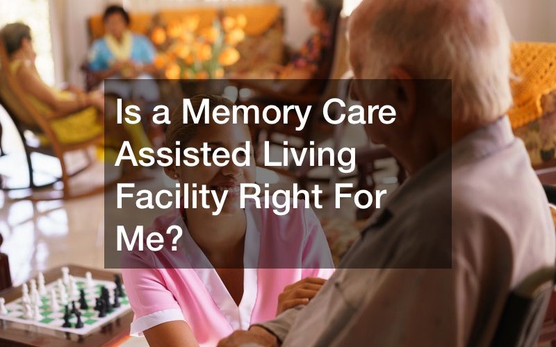 Is a Memory Care Assisted Living Facility Right For Me?