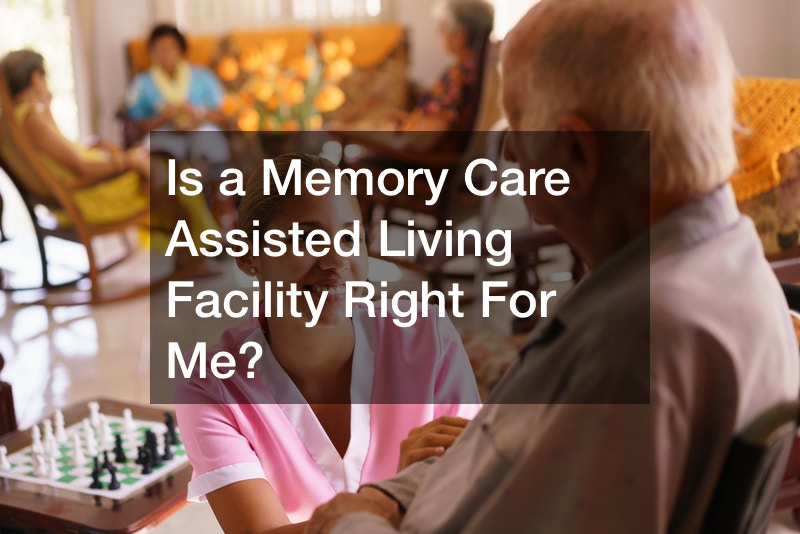 Is a Memory Care Assisted Living Facility Right For Me?