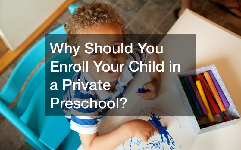 Why Should You Enroll Your Child in a Private Preschool?