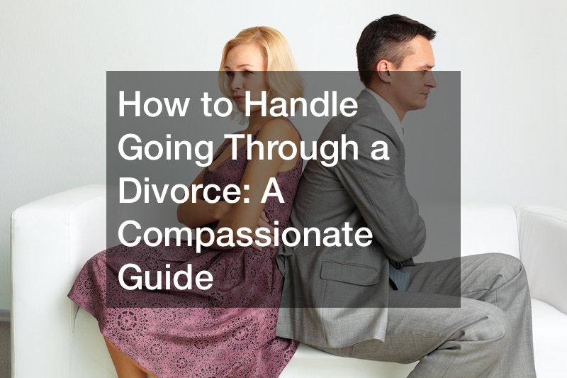 How to Handle Going Through a Divorce: A Compassionate Guide