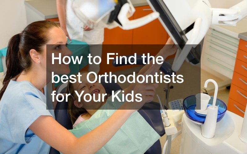 How to Find the best Orthodontists for Your Kids