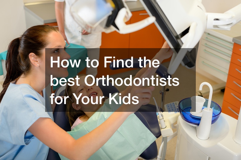 How to Find the best Orthodontists for Your Kids