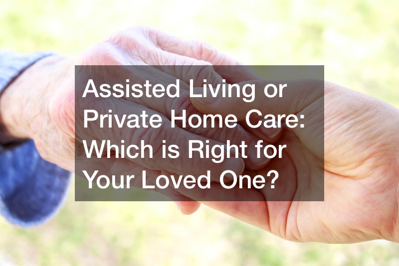 Assisted Living or Private Home Care  Which is Right for Your Loved One?
