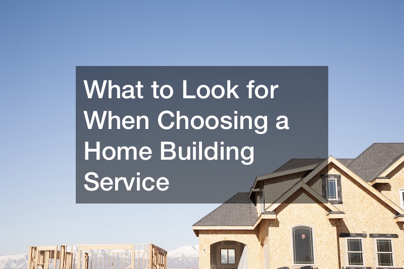 What to Look for When Choosing a Home Building Service