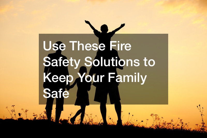 Use These Fire Safety Solutions to Keep Your Family Safe