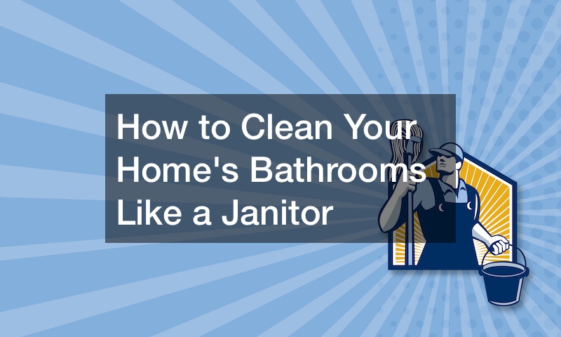 How to Clean Your Homes Bathrooms Like a Janitor