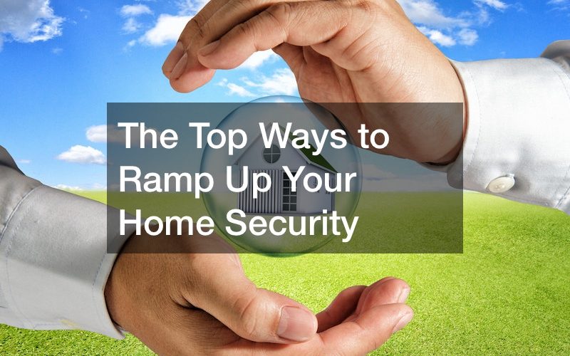 The Top Ways to Ramp Up Your Home Security