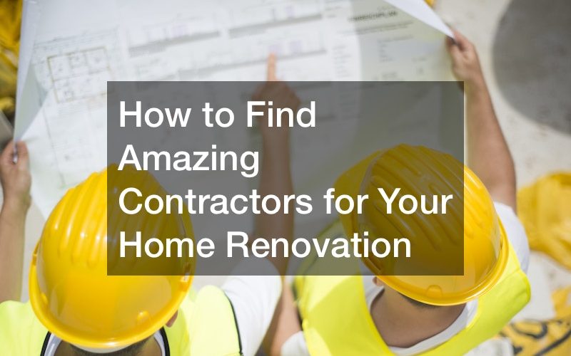 How to Find Amazing Contractors for Your Home Renovation