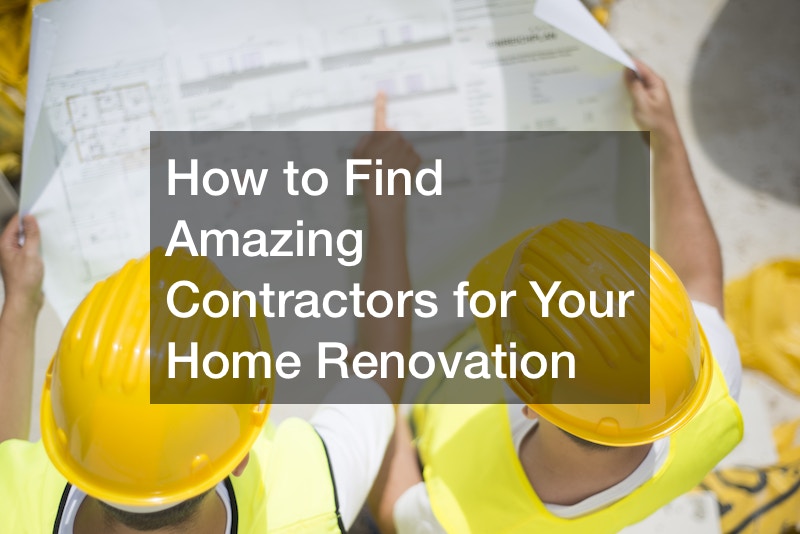 How to Find Amazing Contractors for Your Home Renovation