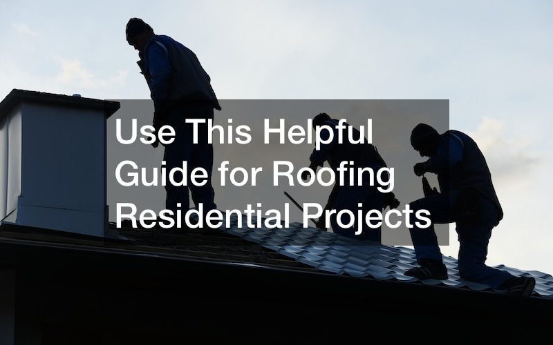 Use This Helpful Guide for Roofing Residential Projects