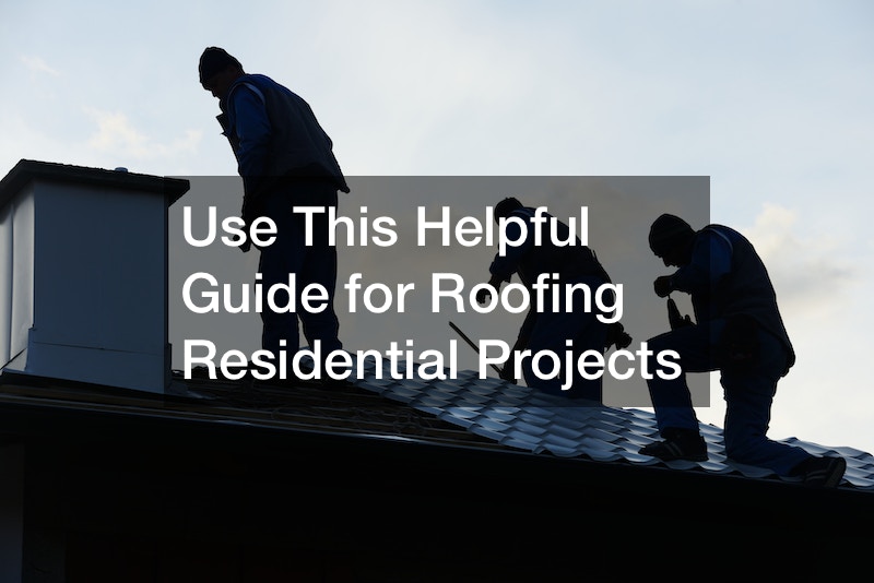 Use This Helpful Guide for Roofing Residential Projects