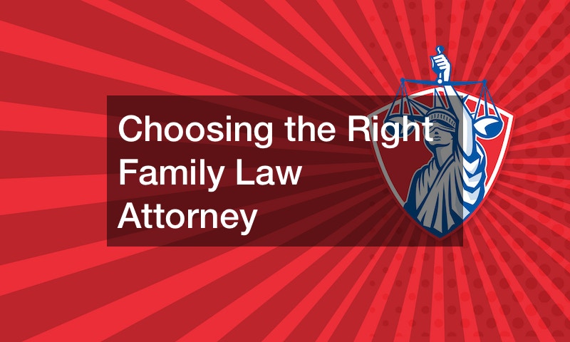 Choosing the Right Family Law Attorney