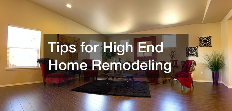 Tips for High End Home Remodeling