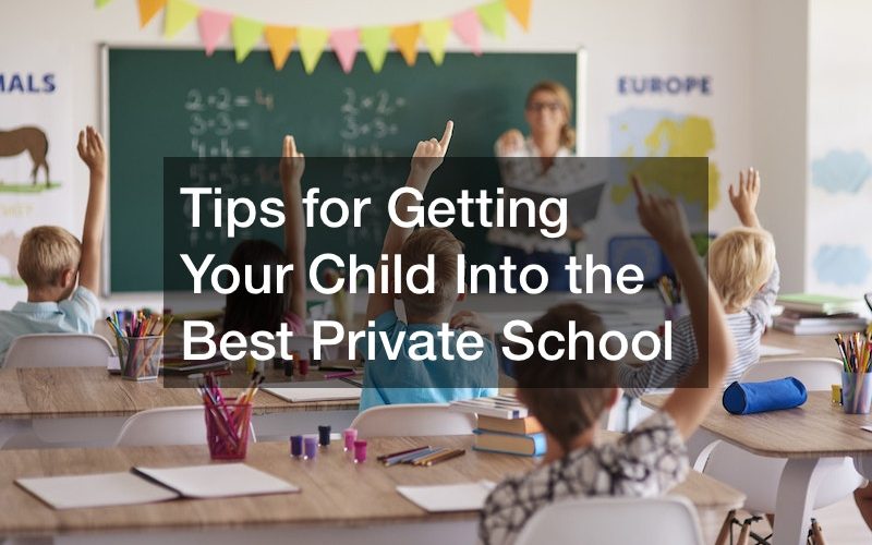 Tips for Getting Your Child Into the Best Private School