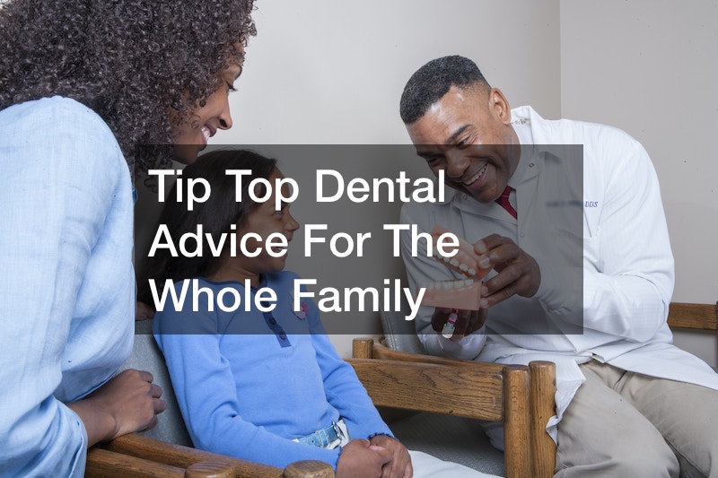 Tip Top Dental Advice For The Whole Family