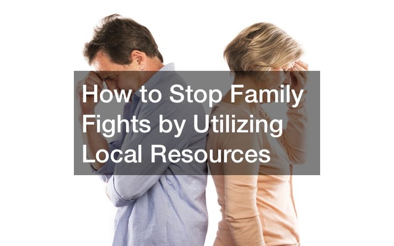 How to Stop Family Fights by Utilizing Local Resources