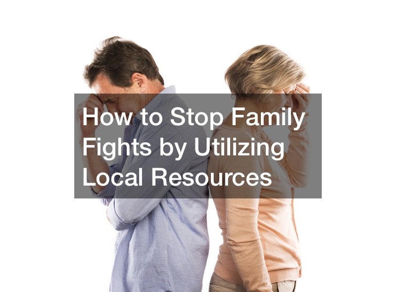 How to Stop Family Fights by Utilizing Local Resources