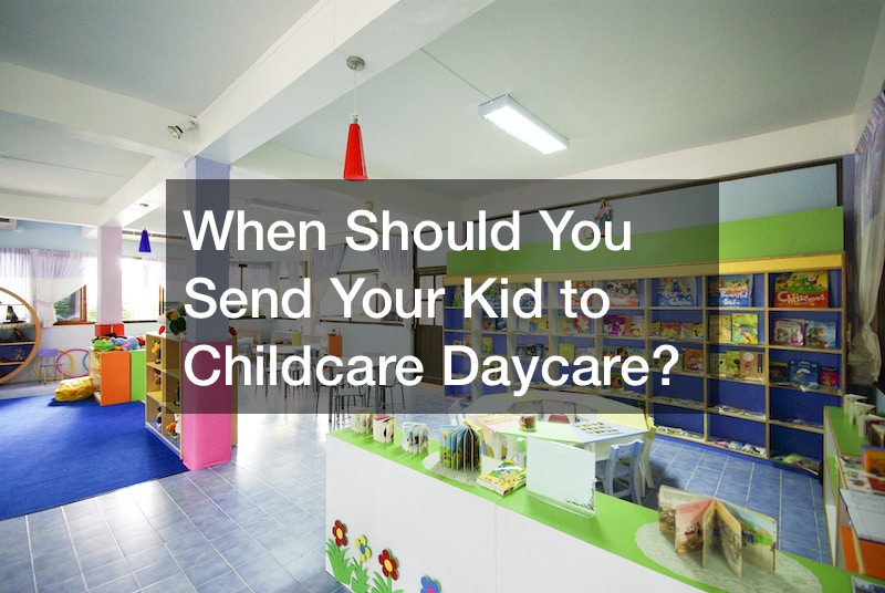 When Should You Send Your Kid to Childcare Daycare?