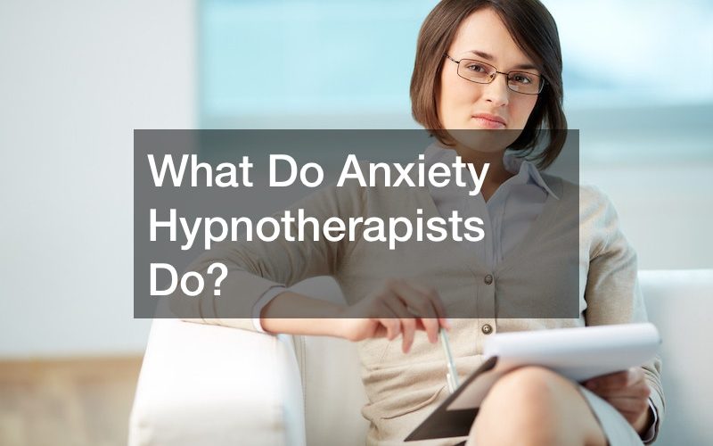 What Do Anxiety Hypnotherapists Do?