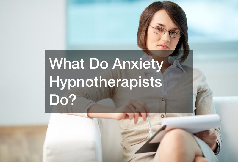 What Do Anxiety Hypnotherapists Do?