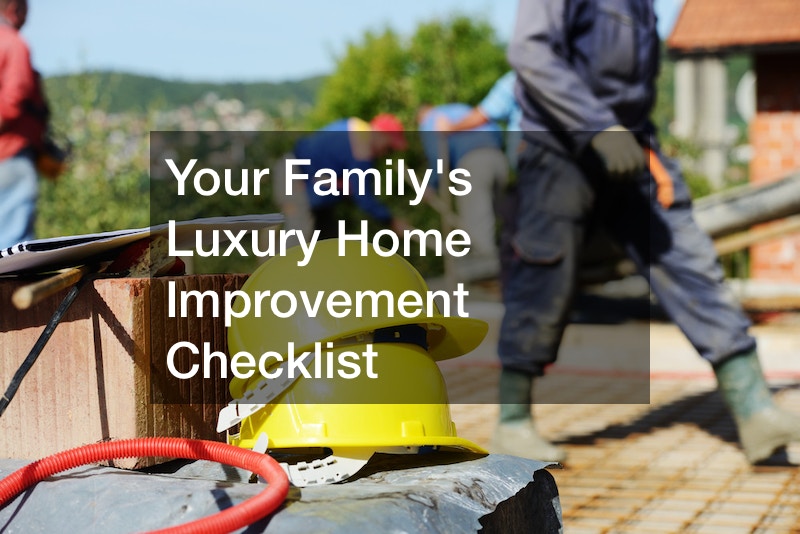 Your Familys Luxury Home Improvement Checklist