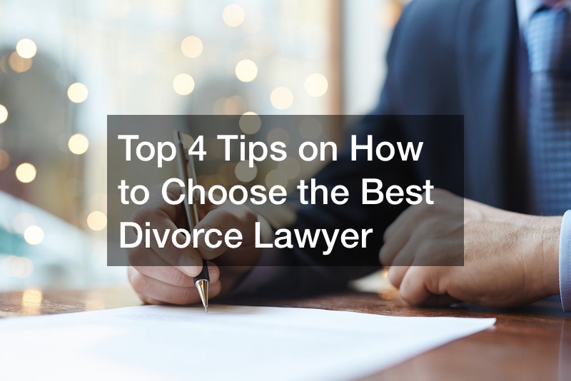 Top 4 Tips on How to Choose the Best Divorce Lawyer