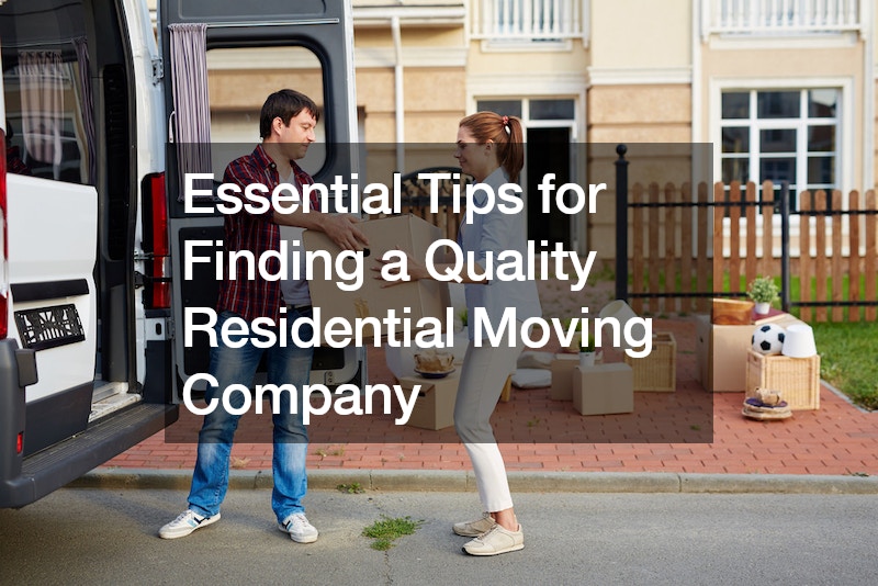 Essential Tips for Finding a Quality Residential Moving Company