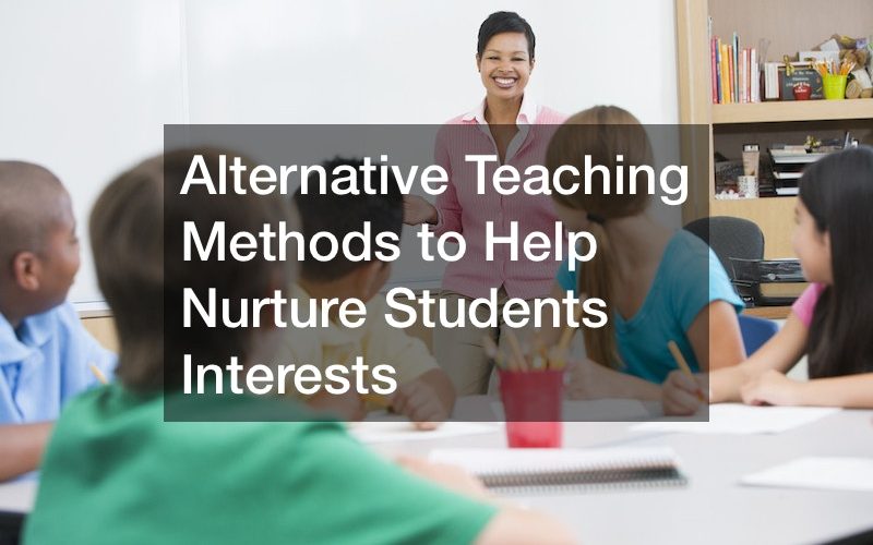 Alternative Teaching Methods to Help Nurture Students Interests