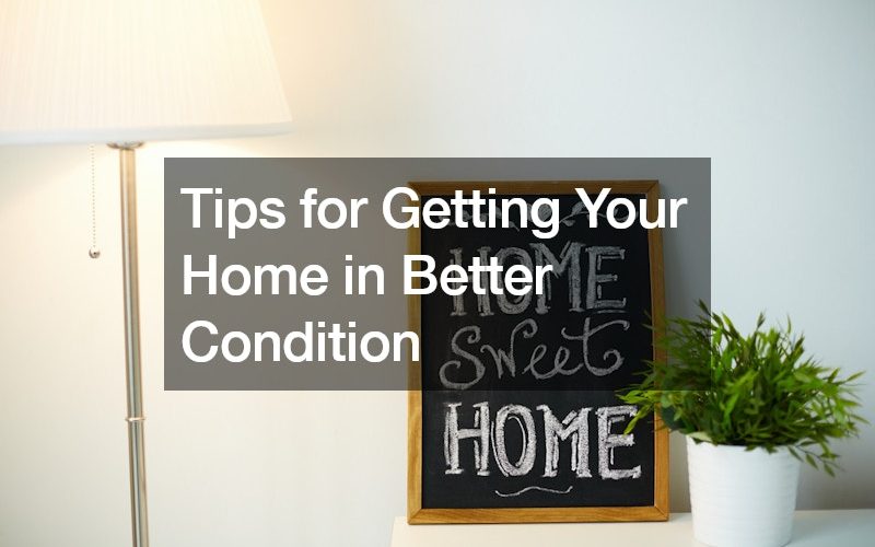 Tips for Getting Your Home in Better Condition