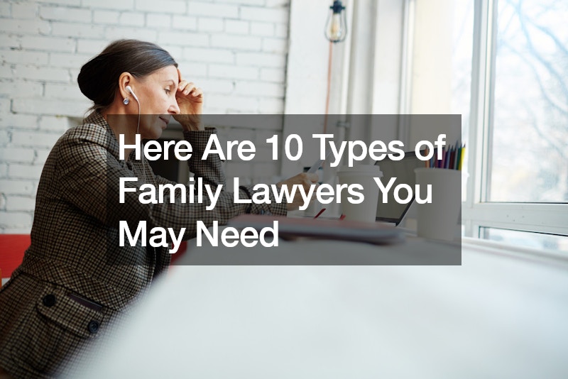 Here Are 10 Types of Family Lawyers You May Need