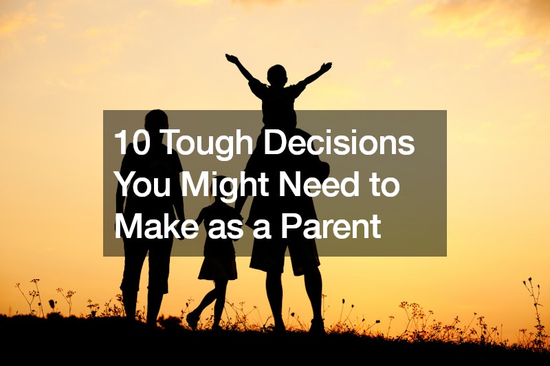 10 Tough Decisions You Might Need to Make as a Parent