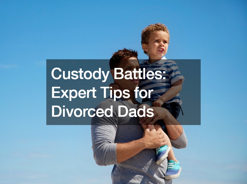 Custody Battles: Expert Tips for Divorced Dads