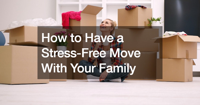 How to Have a Stress-Free Move With Your Family
